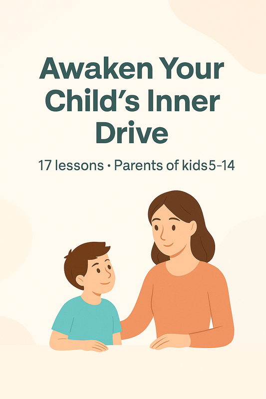 Awaken Your Child’s Inner Drive (All 17 Lessons)